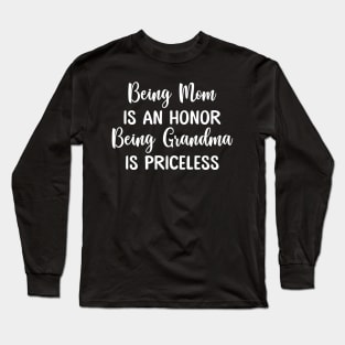 Being Mom Is An Honor Being Grandma Is Priceless Funny Mother's Day Long Sleeve T-Shirt